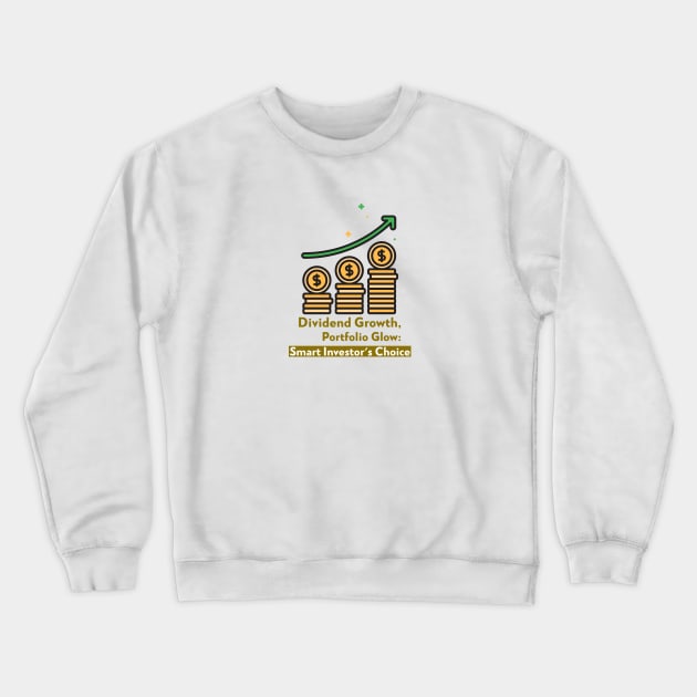 Dividend Growth, Portfolio Glow: Smart Investor's Choice Dividend Investing Crewneck Sweatshirt by PrintVerse Studios